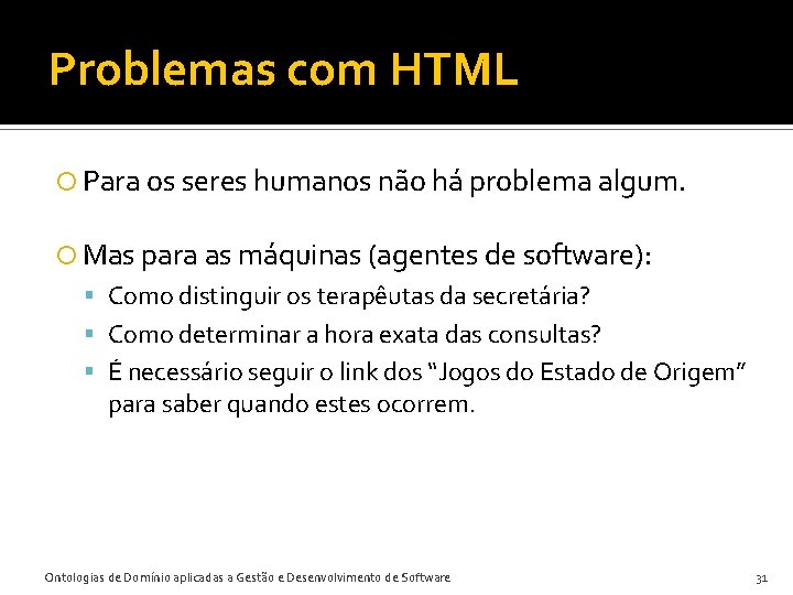 Problemas com HTML Para os seres humanos não há problema algum. Mas para as