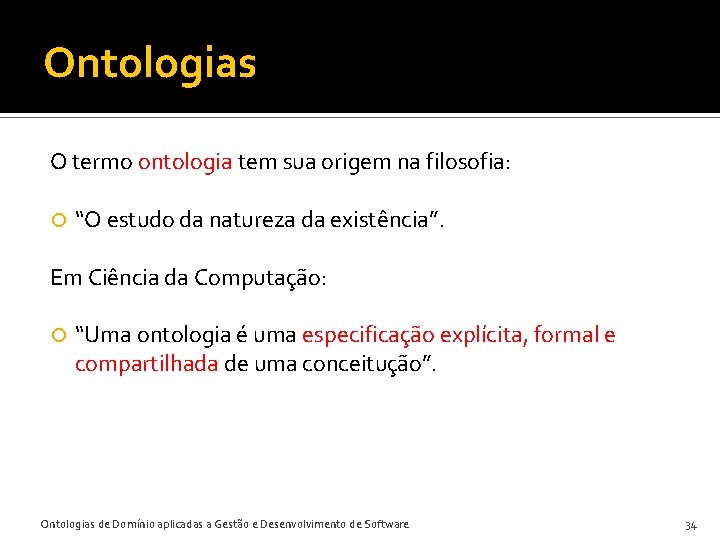 Ontologias O termo ontologia tem sua origem na filosofia: “O estudo da natureza da