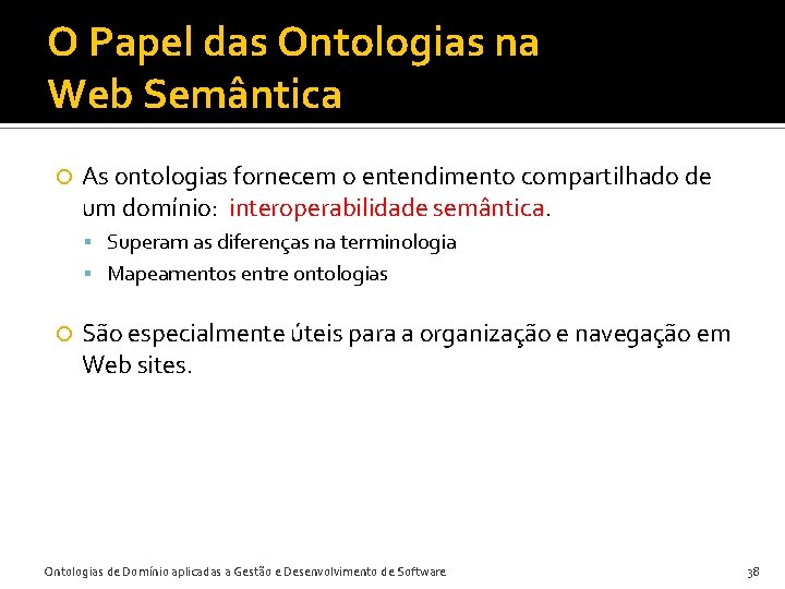 O Papel das Ontologias na Web Semântica As ontologias fornecem o entendimento compartilhado de