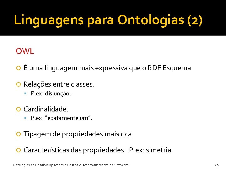 Linguagens para Ontologias (2) OWL É uma linguagem mais expressiva que o RDF Esquema