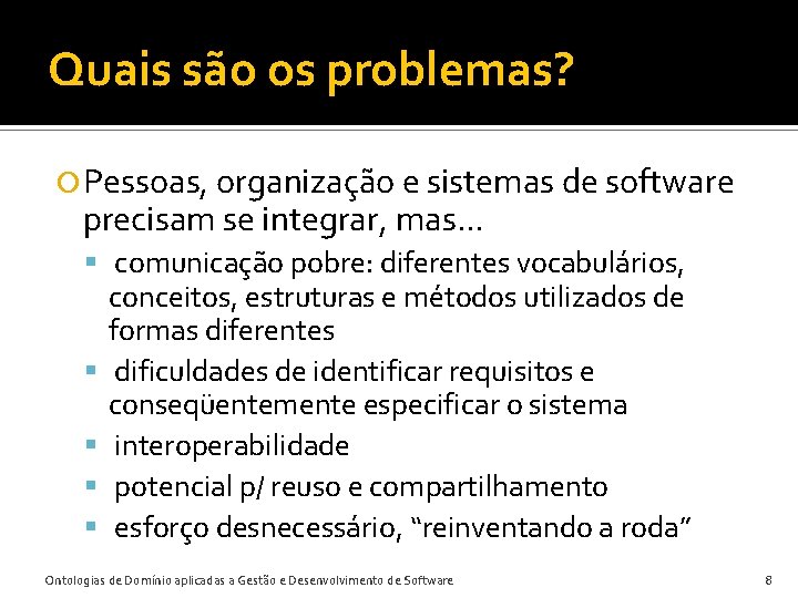 Quais são os problemas? Pessoas, organização e sistemas de software precisam se integrar, mas.