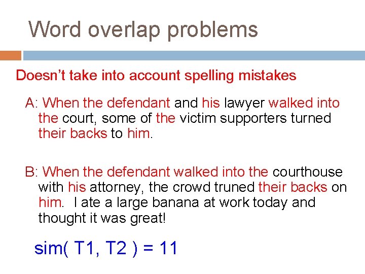 Word overlap problems Doesn’t take into account spelling mistakes A: When the defendant and Word overlap problems Doesn’t take into account spelling mistakes A: When the defendant and
