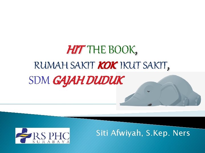 HIT THE BOOK, RUMAH SAKIT KOK IKUT SAKIT, SDM GAJAH DUDUK Siti Afwiyah, S.