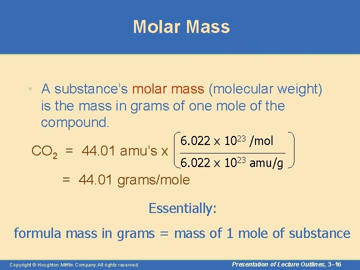 Molar Mass • A substance’s molar mass (molecular weight) is the mass in grams