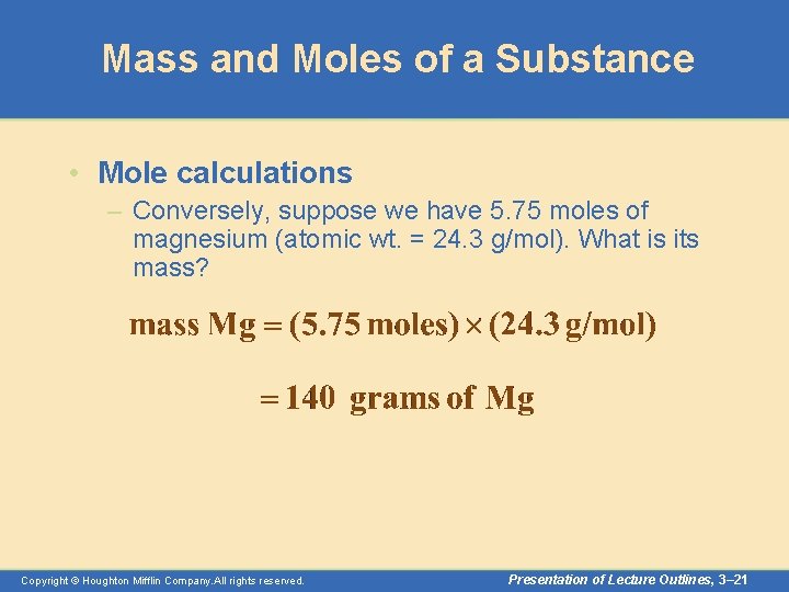 Mass and Moles of a Substance • Mole calculations – Conversely, suppose we have