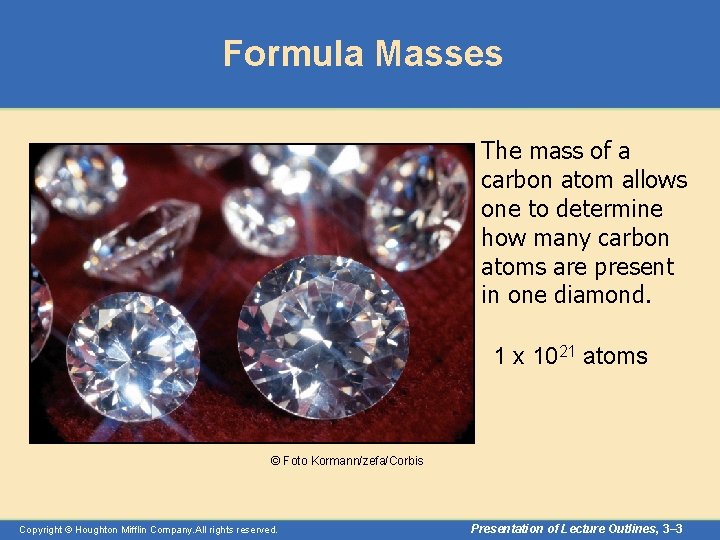 Formula Masses The mass of a carbon atom allows one to determine how many