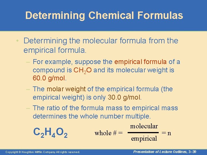 Determining Chemical Formulas • Determining the molecular formula from the empirical formula. – For