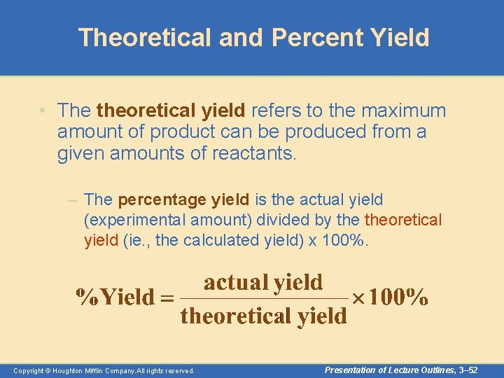 Theoretical and Percent Yield • The theoretical yield refers to the maximum amount of