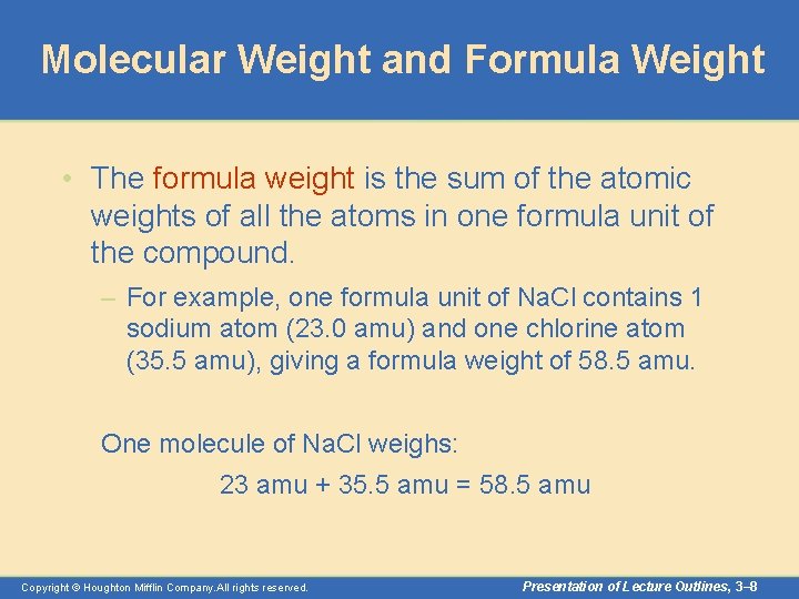 Molecular Weight and Formula Weight • The formula weight is the sum of the