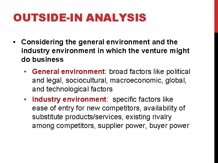 OUTSIDE-IN ANALYSIS • Considering the general environment and the industry environment in which the