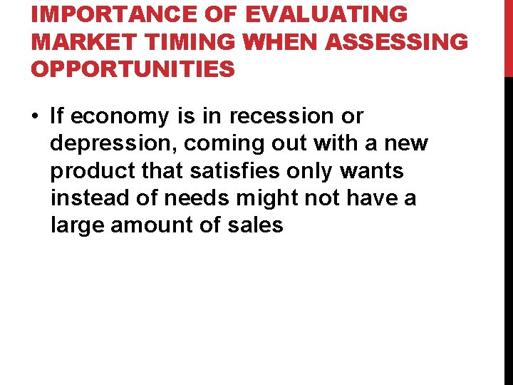 IMPORTANCE OF EVALUATING MARKET TIMING WHEN ASSESSING OPPORTUNITIES • If economy is in recession