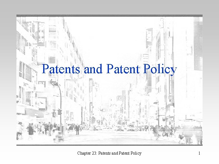 Patents and Patent Policy Chapter 23: Patents and Patent Policy 1 