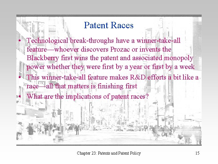 Patent Races • Technological break-throughs have a winner-take-all feature—whoever discovers Prozac or invents the