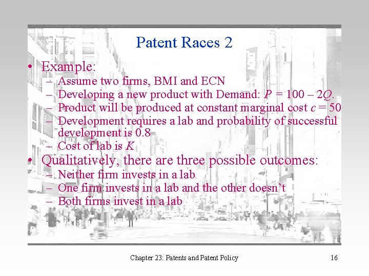 Patent Races 2 • Example: – – Assume two firms, BMI and ECN Developing