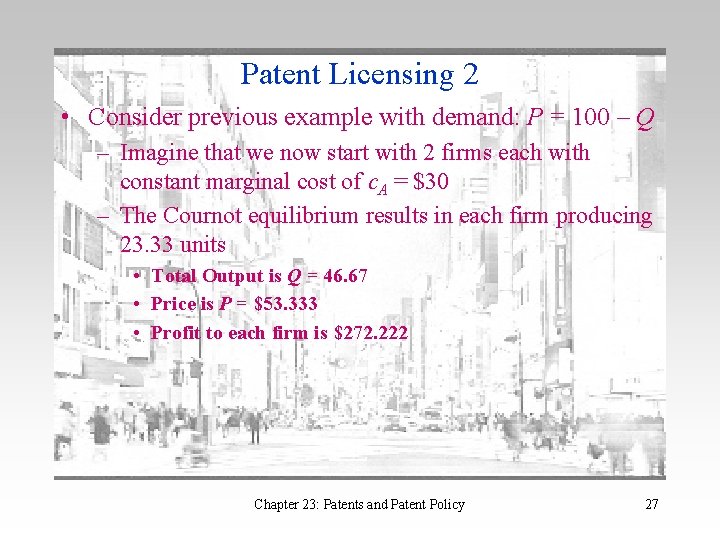Patent Licensing 2 • Consider previous example with demand: P = 100 – Q