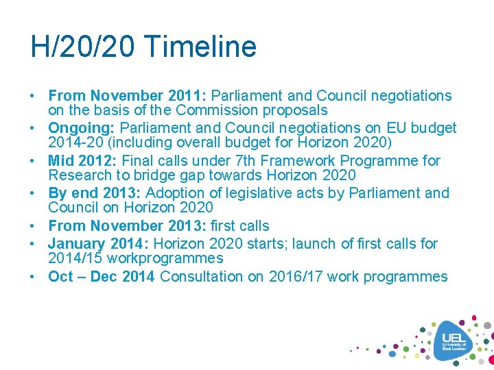 H/20/20 Timeline • From November 2011: Parliament and Council negotiations on the basis of