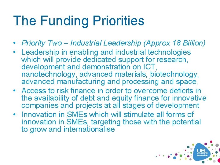 The Funding Priorities • Priority Two – Industrial Leadership (Approx 18 Billion) • Leadership