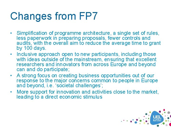 Changes from FP 7 • Simplification of programme architecture, a single set of rules,