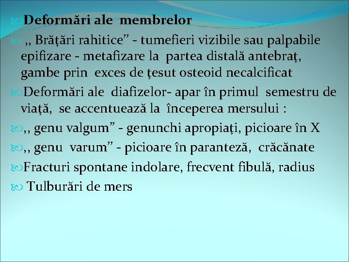  Deformări ale membrelor , , Brăţări rahitice’’ - tumefieri vizibile sau palpabile epifizare