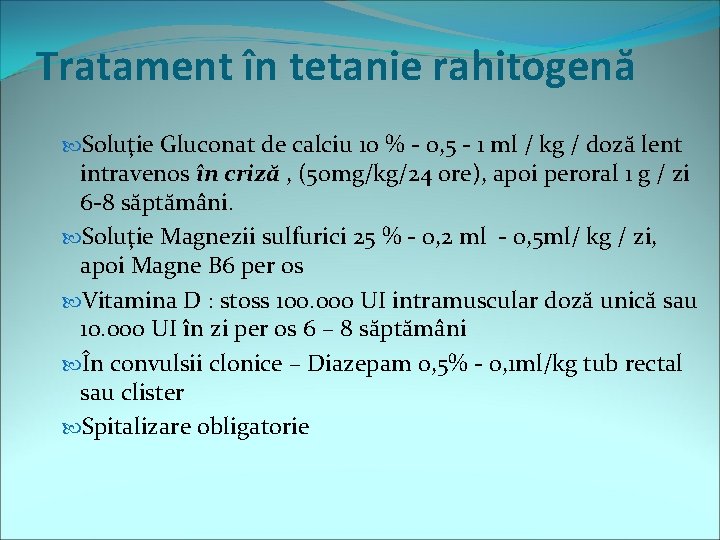 Tratament în tetanie rahitogenă Soluţie Gluconat de calciu 10 % - 0, 5 -