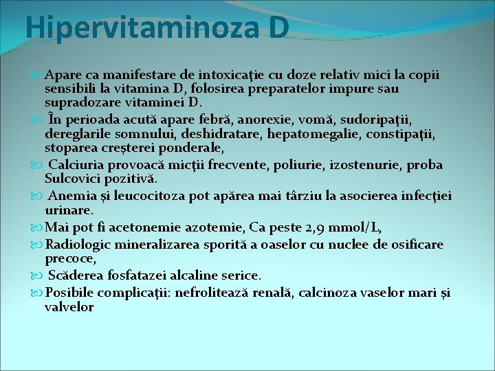 Hipervitaminoza D Apare ca manifestare de intoxicaţie cu doze relativ mici la copii sensibili