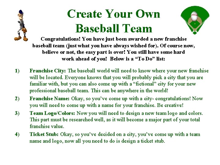 Create Your Own Baseball Team Congratulations! You have just been awarded a new franchise