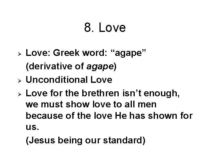 8. Love Ø Ø Ø Love: Greek word: “agape” (derivative of agape) Unconditional Love