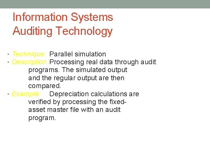 Information Systems Auditing Technology • Technique: Parallel simulation • Description: Processing real data through