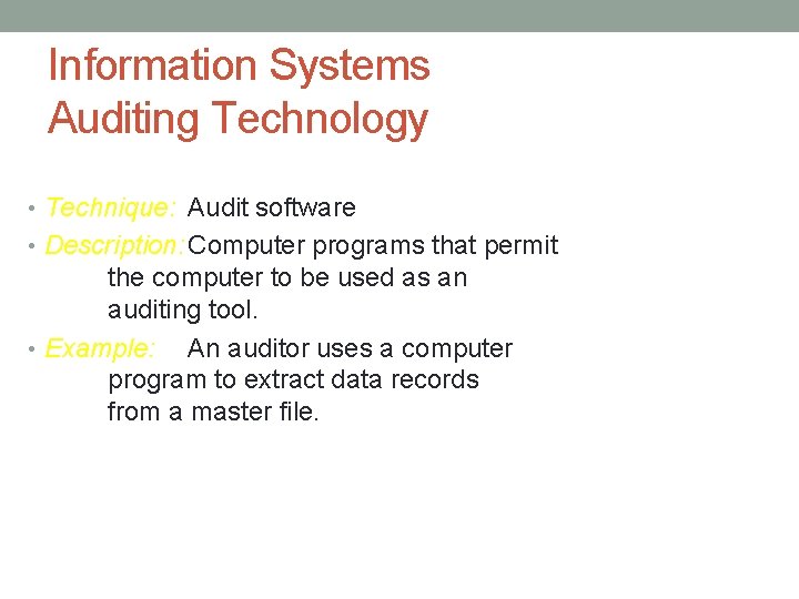 Information Systems Auditing Technology • Technique: Audit software • Description: Computer programs that permit