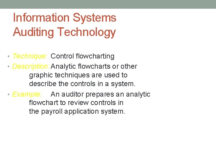 Information Systems Auditing Technology • Technique: Control flowcharting • Description: Analytic flowcharts or other