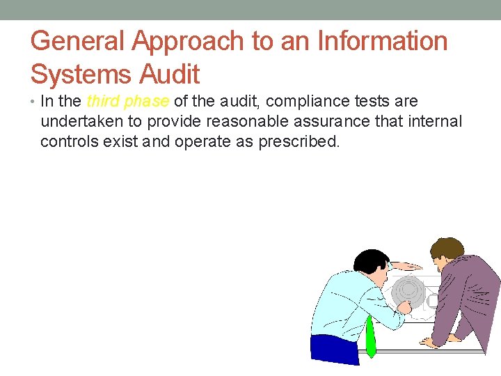 General Approach to an Information Systems Audit • In the third phase of the