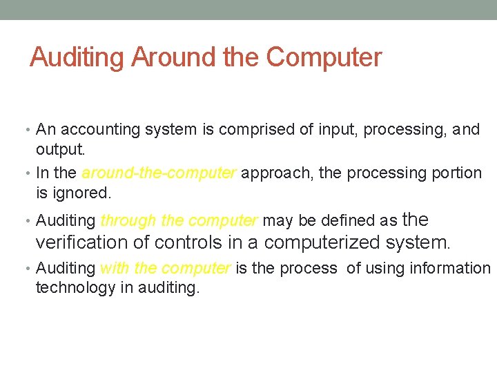 Auditing Around the Computer • An accounting system is comprised of input, processing, and