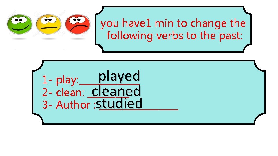 you have 1 min to change the following verbs to the past: played 1 you have 1 min to change the following verbs to the past: played 1