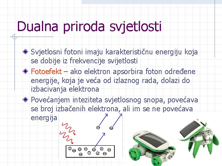 Dualna priroda svjetlosti Svjetlosni fotoni imaju karakterističnu energiju koja se dobije iz frekvencije svijetlosti Dualna priroda svjetlosti Svjetlosni fotoni imaju karakterističnu energiju koja se dobije iz frekvencije svijetlosti