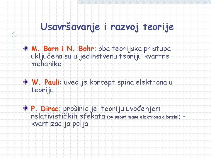 Usavršavanje i razvoj teorije M. Born i N. Bohr: Bohr oba teorijska pristupa uključena Usavršavanje i razvoj teorije M. Born i N. Bohr: Bohr oba teorijska pristupa uključena