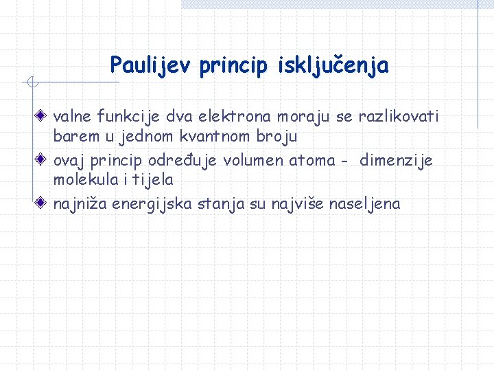 Paulijev princip isključenja valne funkcije dva elektrona moraju se razlikovati barem u jednom kvantnom Paulijev princip isključenja valne funkcije dva elektrona moraju se razlikovati barem u jednom kvantnom