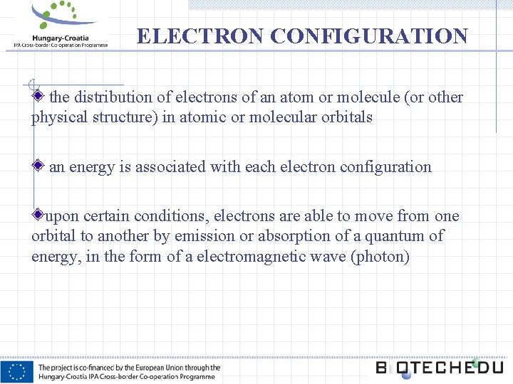 ELECTRON CONFIGURATION the distribution of electrons of an atom or molecule (or other physical ELECTRON CONFIGURATION the distribution of electrons of an atom or molecule (or other physical