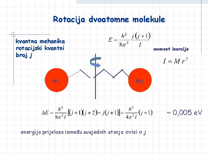 Rotacija dvoatomne molekule kvantna mehanika rotacijski kvantni broj j m 1 moment inercije m Rotacija dvoatomne molekule kvantna mehanika rotacijski kvantni broj j m 1 moment inercije m