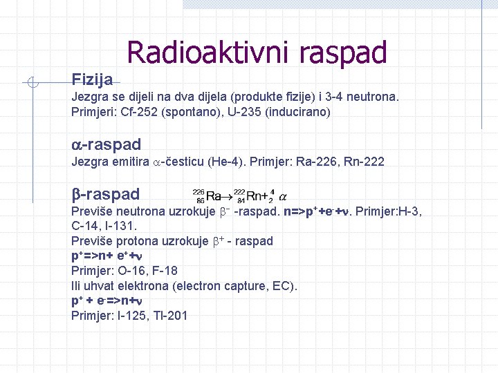 Radioaktivni raspad Fizija Jezgra se dijeli na dva dijela (produkte fizije) i 3 -4 Radioaktivni raspad Fizija Jezgra se dijeli na dva dijela (produkte fizije) i 3 -4
