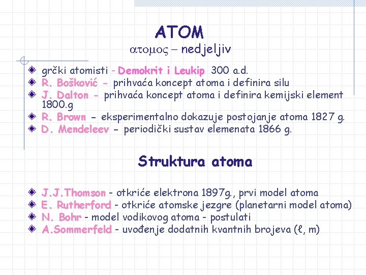 ATOM atomo. V - nedjeljiv grčki atomisti - Demokrit i Leukip 300 a. d. ATOM atomo. V - nedjeljiv grčki atomisti - Demokrit i Leukip 300 a. d.