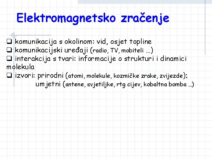 Elektromagnetsko zračenje q komunikacija s okolinom: vid, osjet topline q komunikacijski uređaji (radio, TV, Elektromagnetsko zračenje q komunikacija s okolinom: vid, osjet topline q komunikacijski uređaji (radio, TV,