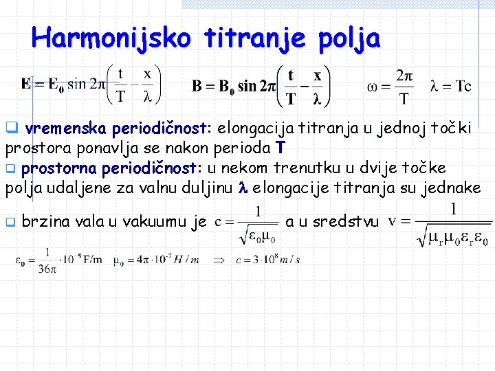 Harmonijsko titranje polja q vremenska periodičnost: elongacija titranja u jednoj točki prostora ponavlja se Harmonijsko titranje polja q vremenska periodičnost: elongacija titranja u jednoj točki prostora ponavlja se