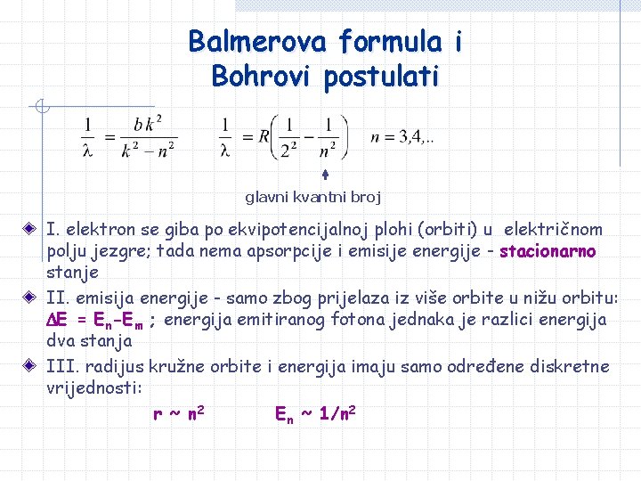 Balmerova formula i Bohrovi postulati glavni kvantni broj I. elektron se giba po ekvipotencijalnoj Balmerova formula i Bohrovi postulati glavni kvantni broj I. elektron se giba po ekvipotencijalnoj