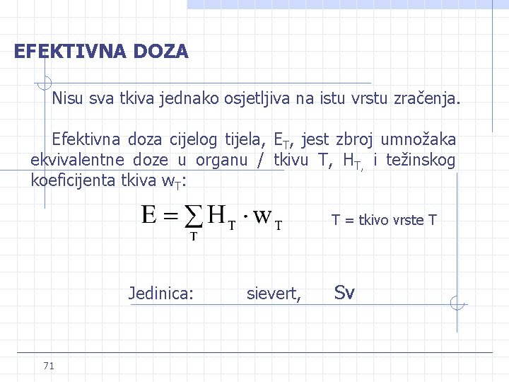 EFEKTIVNA DOZA Nisu sva tkiva jednako osjetljiva na istu vrstu zračenja. Efektivna doza cijelog EFEKTIVNA DOZA Nisu sva tkiva jednako osjetljiva na istu vrstu zračenja. Efektivna doza cijelog