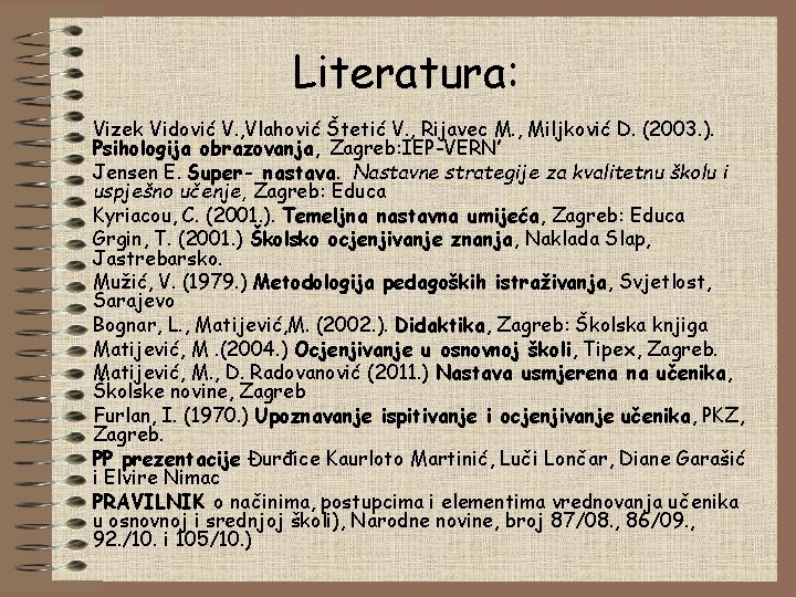 Literatura: Vizek Vidović V. , Vlahović Štetić V. , Rijavec M. , Miljković D.