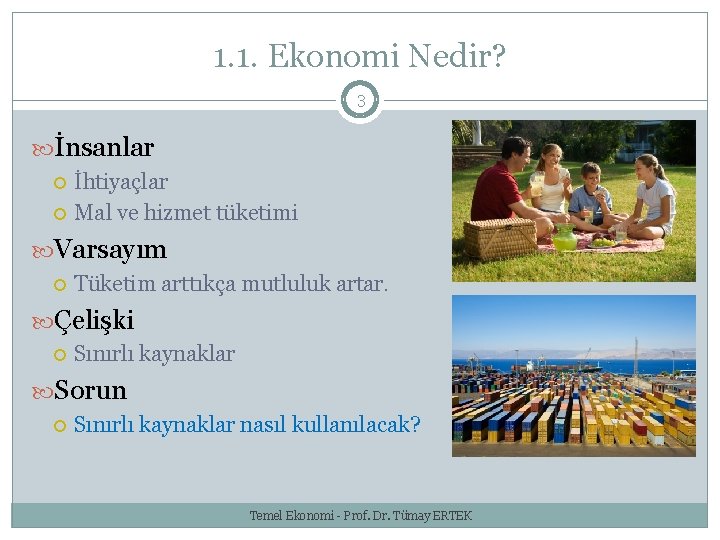 1. 1. Ekonomi Nedir? 3 İnsanlar İhtiyaçlar Mal ve hizmet tüketimi Varsayım Tüketim arttıkça