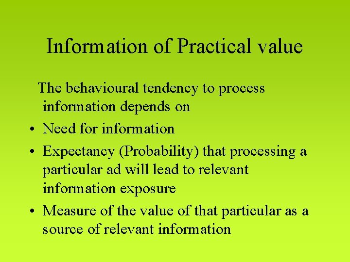 Information of Practical value The behavioural tendency to process information depends on • Need