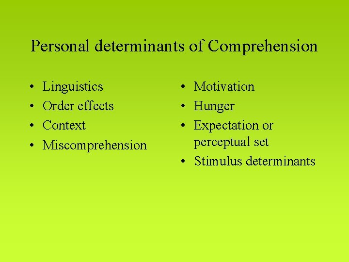 Personal determinants of Comprehension • • Linguistics Order effects Context Miscomprehension • Motivation •