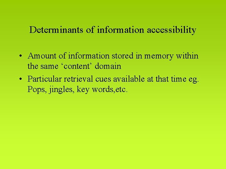 Determinants of information accessibility • Amount of information stored in memory within the same