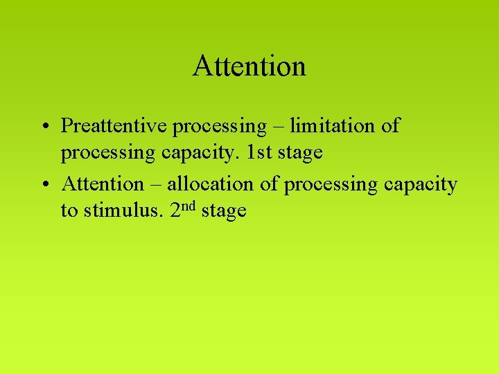 Attention • Preattentive processing – limitation of processing capacity. 1 st stage • Attention